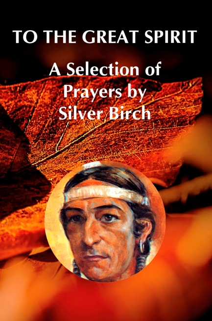 To The Great Spirit – A Selection of Prayers by Silver Birch